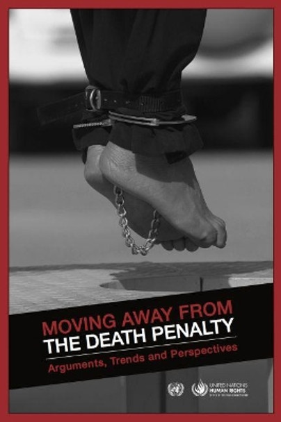 Moving away from the death penalty: arguments, trends and perspectives by United Nations: Office of the High Commissioner for Human Rights 9789211542158