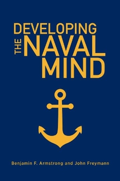 Developing the Naval Mind by Benjamin F. Armstrong 9781682476031