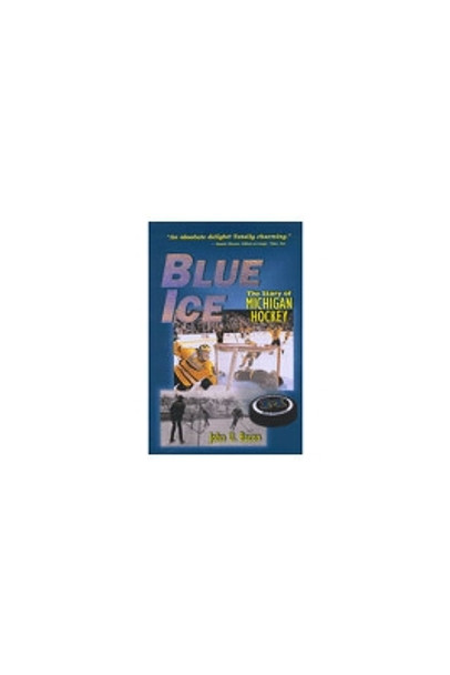 Blue Ice: The Story of Michigan Hockey by John U. Bacon 9780472097814