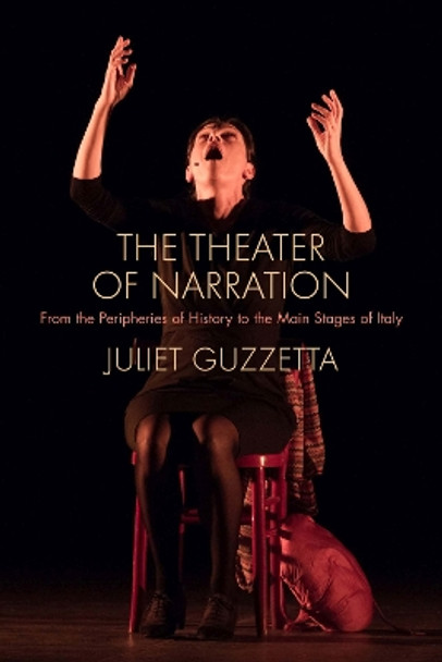 The Theater of Narration: From the Peripheries of History to the Main Stages of Italy by Juliet Guzzetta 9780810143869