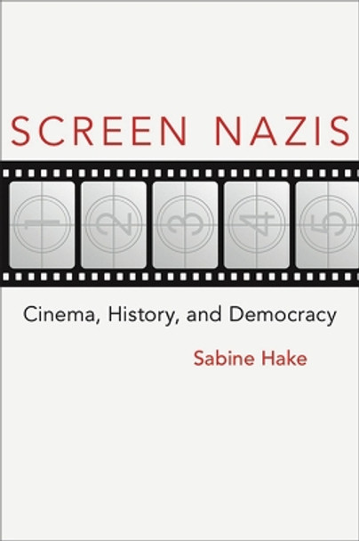 Screen Nazis: Cinema, History, and Democracy by Sabine Hake 9780299287146