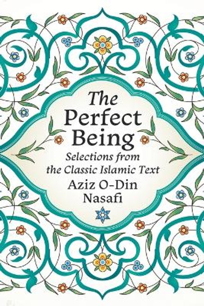 The Perfect Being: Selections from the Classic Islamic Text by Aziz O-Din Nasafi 9781506472812