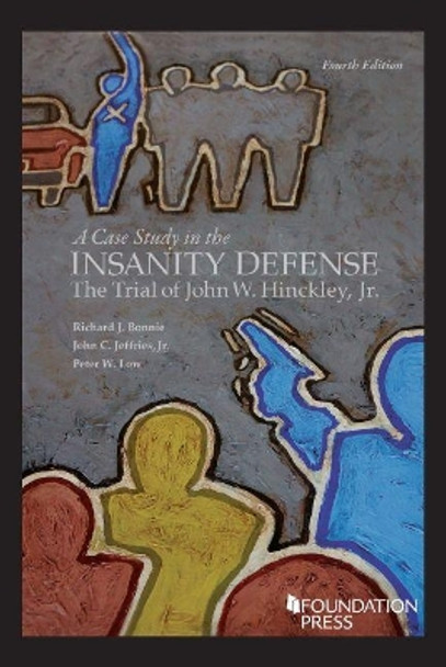 A Case Study in the Insanity Defense-The Trial of John W. Hinckley, Jr.-The Final Act by Richard J. Bonnie 9781647083083