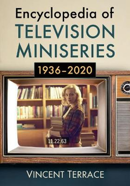 Encyclopedia of Television Miniseries, 1936-2020 by Vincent Terrace 9781476687353