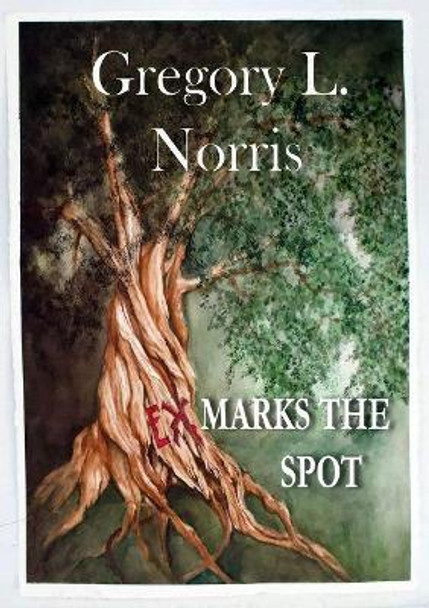 Ex Marks the Spot by Gregory L Norris 9781949116519