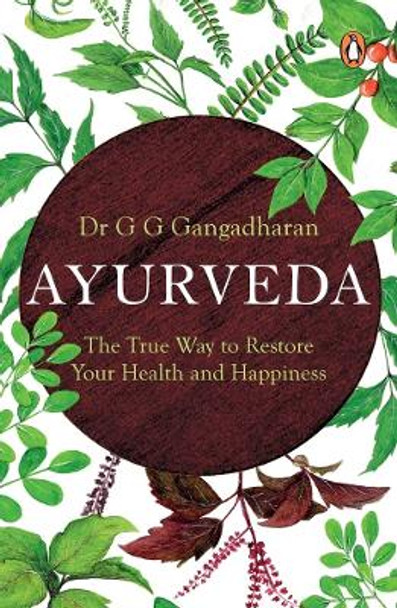 Ayurveda:: The True Way to Restore Your Health and Happiness by Dr G.G. Gangadharan 9780143451976