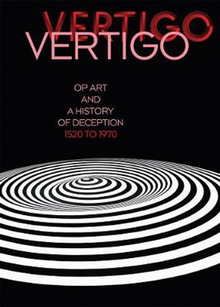 Vertigo: Op Art and a History of Deception 1520 to 1970 by Eva Badura-Triska