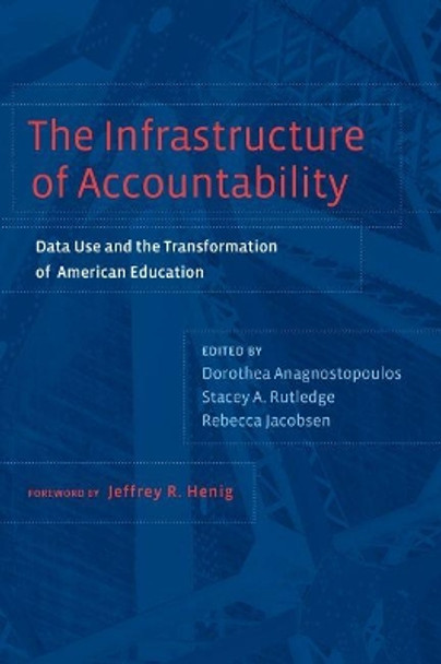 The Infrastructure of Accountability: Data Use and the Transformation of American Education by Dorothea Anagnostopoulos 9781612505312