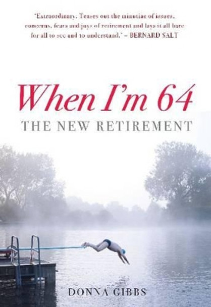 When I'm 64: The New Retirement by Donna Gibbs 9781921410208