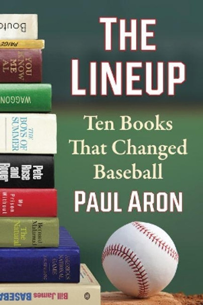 The Lineup: Ten Books That Changed Baseball by Paul Aron 9781476688305