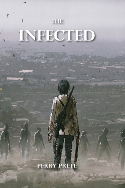 The The Infected by Perry Prete 9781990066078