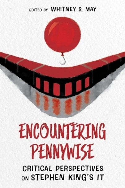 Encountering Pennywise: Critical Perspectives on Stephen King's IT by Whitney S. May 9781496842237