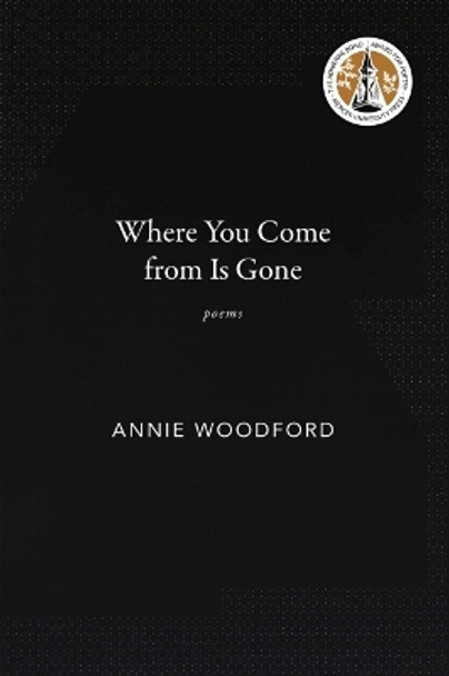 Where You Come from Is Gone: Poems by Annie Woodford 9780881468540