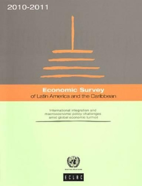 Economic survey of Latin America and the Caribbean 2010-2011: international integration and macroeconomic policy challenges amid global economic turmoil by United Nations: Economic Commission for Latin America and the Caribbean 9789211217650