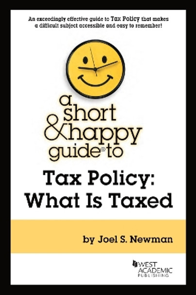 A Short & Happy Guide to Tax Policy: What Is Taxed by Joel S. Newman 9781685612085