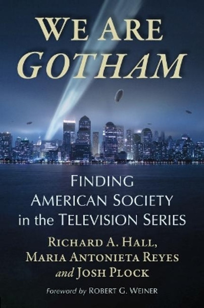 We Are Gotham: Finding American Society in the Television Series by Richard A Hall 9781476680859 We Are Gotham: Finding American Society in the Television Series by Richard A Hall 9781476680859