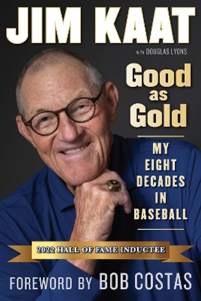 Jim Kaat: Good as Gold: My Eight Decades in Baseball by Jim Kaat 9781637272121