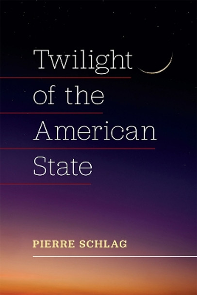 Twilight of the American State by Pierre Schlag 9780472133383