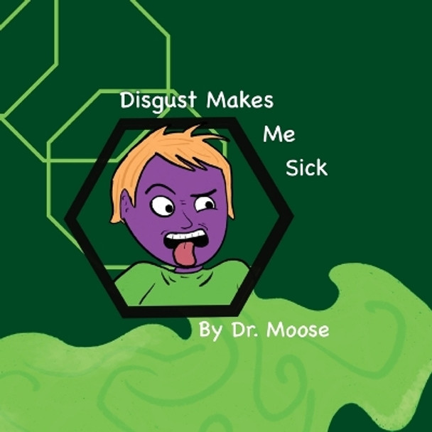 Disgust Makes Me Sick by Dr Moose 9781950460304