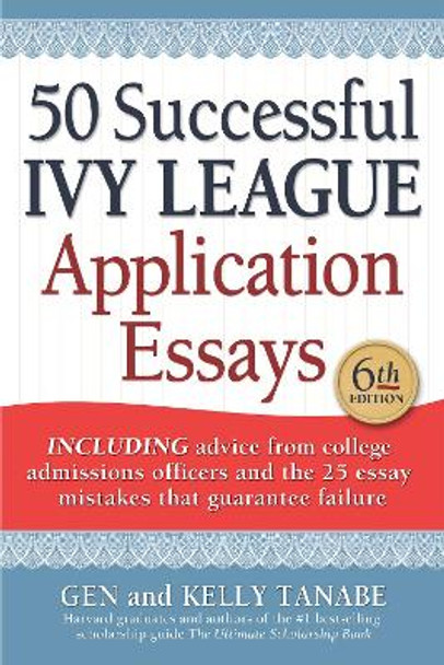 50 Successful Ivy League Application Essays by Gen Tanabe 9781617601804
