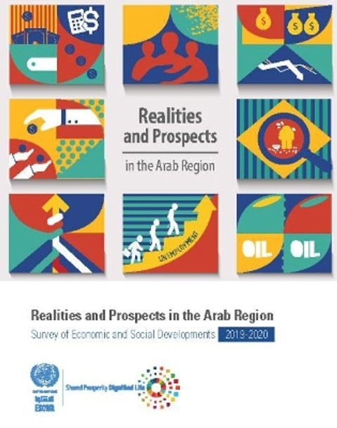 Survey of economic and social developments in the Arab region 2019-2020: realities and prospects in the Arab region by United Nations: Economic and Social Commission for Western Asia 9789211284140