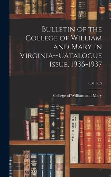 Bulletin of the College of William and Mary in Virginia--Catalogue Issue, 1936-1937; v.31 no.3 by College of William and Mary 9781014047953