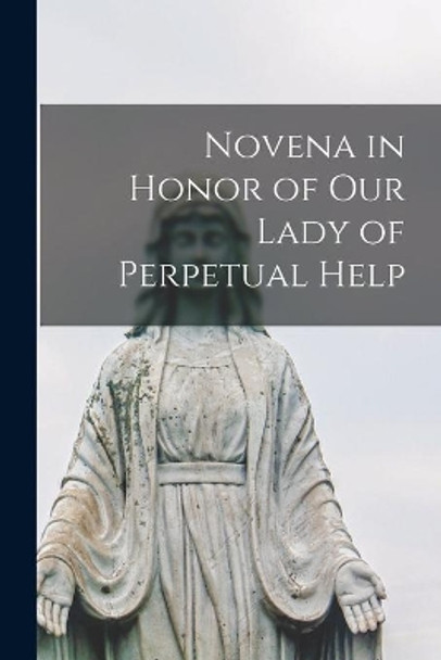 Novena in Honor of Our Lady of Perpetual Help by Anonymous 9781014096166