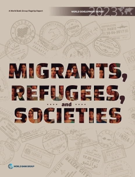 World Development Report 2023: Migrants, Refugees, and Societies by World Bank 9781464819643