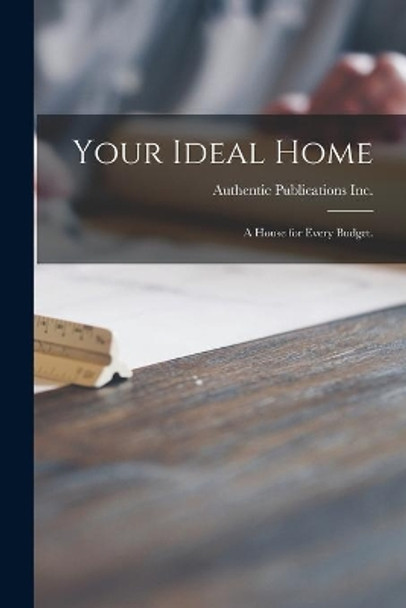 Your Ideal Home: a House for Every Budget. by Authentic Publications Inc 9781014160119