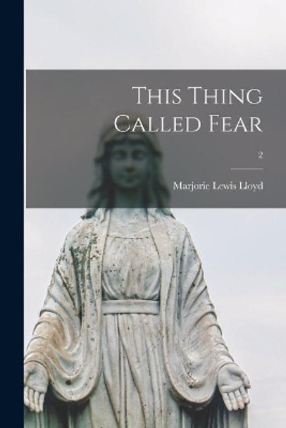 This Thing Called Fear; 2 by Marjorie Lewis Lloyd 9781014175892