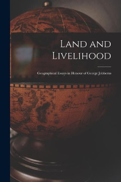 Land and Livelihood: Geographical Essays in Honour of George Jobberns by Anonymous 9781014198433