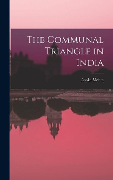 The Communal Triangle in India by Asoka Mehta 9781014249197