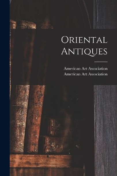 Oriental Antiques by American Art Association 9781014272362