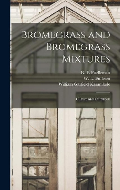 Bromegrass and Bromegrass Mixtures: Culture and Utilization by R F (Robert Francis) 18 Fuelleman 9781014276117