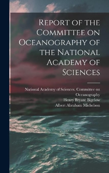 Report of the Committee on Oceanography of the National Academy of Sciences by National Academy of Sciences (U S ) 9781014227331