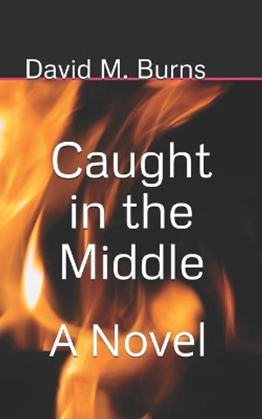 Caught in the Middle by David M Burns 9781086026290