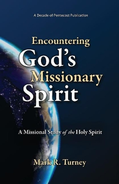 Encountering God's Missionary Spirit: A Missional Study of the Holy Spirit by Mark R Turney 9780999703205