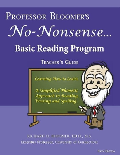 Professor Bloomer's No-Nonsense Reading Program: A Phonetic Approach to Reading, Writing, and Spelling by Richard H Bloomer 9780999724422