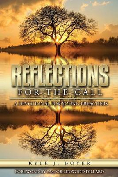 Reflections for the Call: A Devotional for Young Preachers by Kyle J Boyer 9780999817506