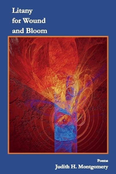 Litany for Wound and Bloom: Poems by Laura J Lehew 9780999833414