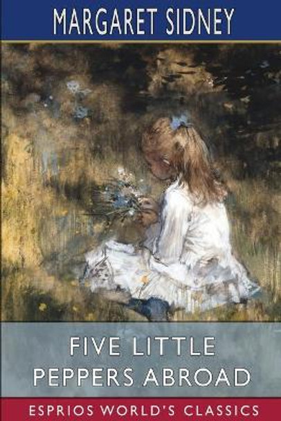 Five Little Peppers Abroad (Esprios Classics) by Margaret Sidney 9781006600418