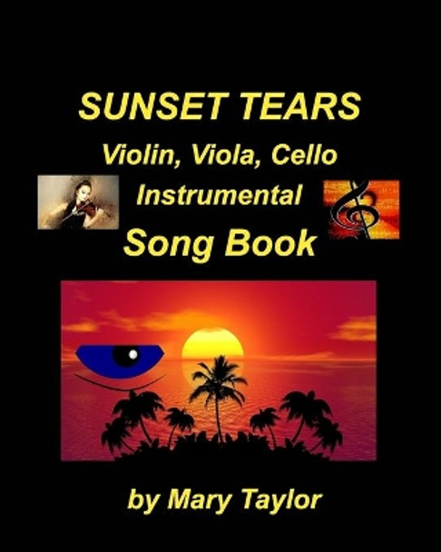 Sunset Tears Violin, Viola, Cello Instrumental Song Book: Violin viola Cello, Religious Sad Church Instrumental Easy Fun Ensemble by Mary Taylor 9781006516559