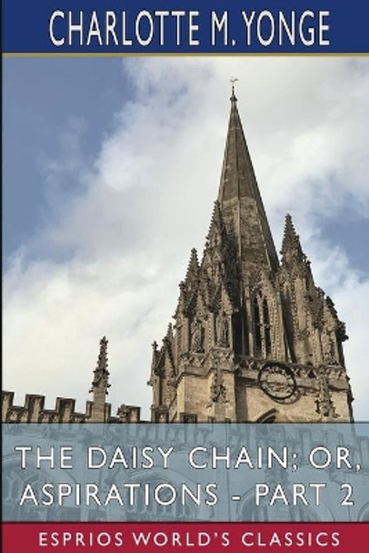 The Daisy Chain; or, Aspirations - Part 2 (Esprios Classics) by Charlotte M Yonge 9781006533334