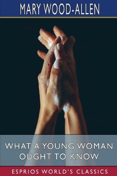 What a Young Woman Ought to Know (Esprios Classics) by Mary Wood-Allen 9781006884344