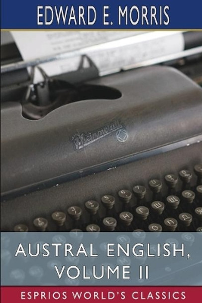 Austral English, Volume II (Esprios Classics) by Edward E Morris 9781006889998