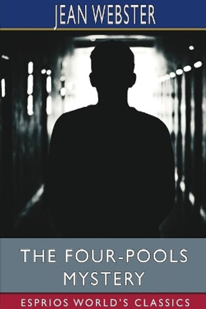 The Four-Pools Mystery (Esprios Classics) by Jean Webster 9781006950025