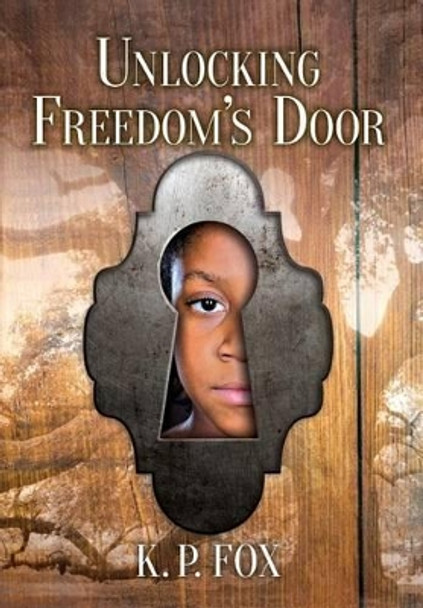 Unlocking Freedom's Door by K P Fox 9780997917901