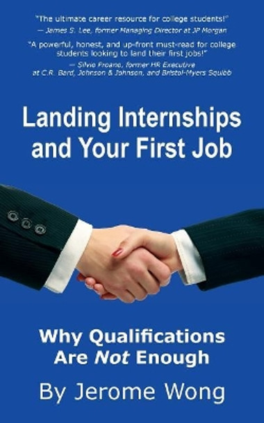 Landing Internships and Your First Job: Why Qualifications Are Not Enough by Jerome Wong 9780998208503