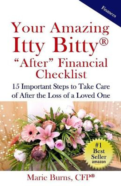 Your Amazing Itty Bitty AFTER Financial Checklist: 15 Important Actions to Complete After the Loss of a Loved One by Marie Burns Cfp 9780999651933