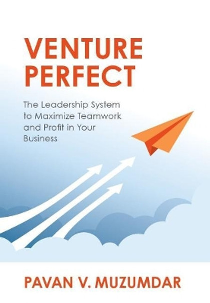 Venture Perfect: The Leadership System to Maximize Teamwork and Profit in Your Business by Pavan Muzumdar 9780999665909